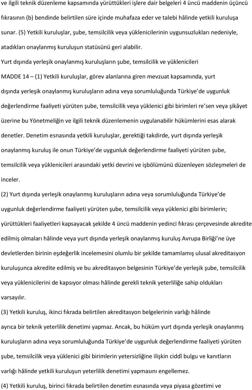 Yurt dışında yerleşik onaylanmış kuruluşların şube, temsilcilik ve yüklenicileri MADDE 14 (1) Yetkili kuruluşlar, görev alanlarına giren mevzuat kapsamında, yurt dışında yerleşik onaylanmış