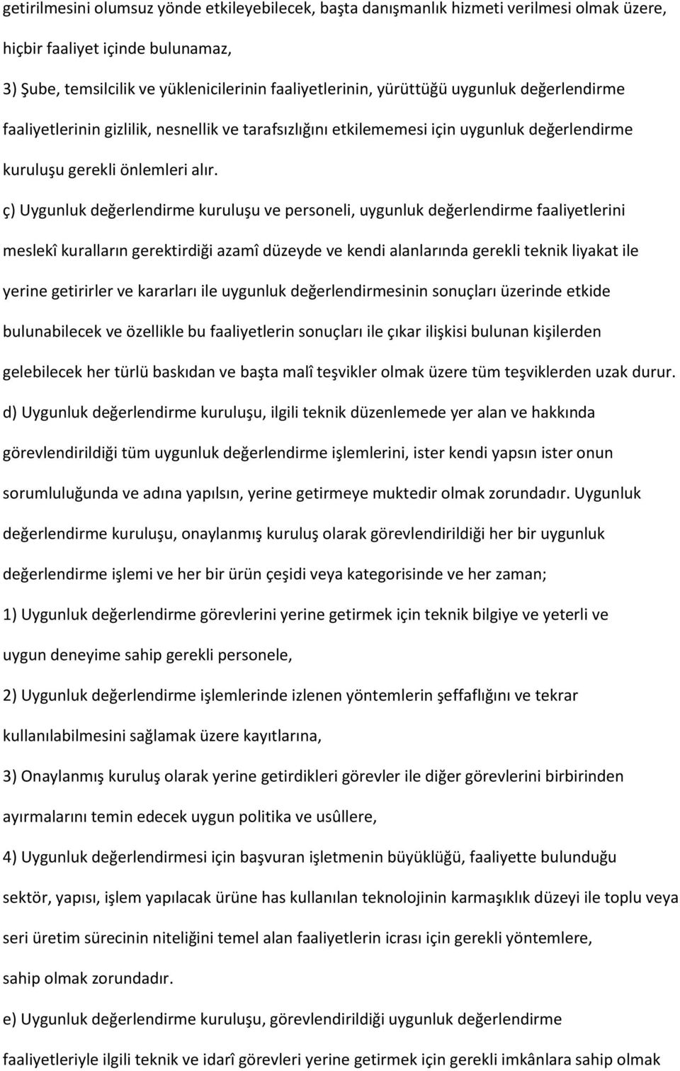 ç) Uygunluk değerlendirme kuruluşu ve personeli, uygunluk değerlendirme faaliyetlerini meslekî kuralların gerektirdiği azamî düzeyde ve kendi alanlarında gerekli teknik liyakat ile yerine getirirler