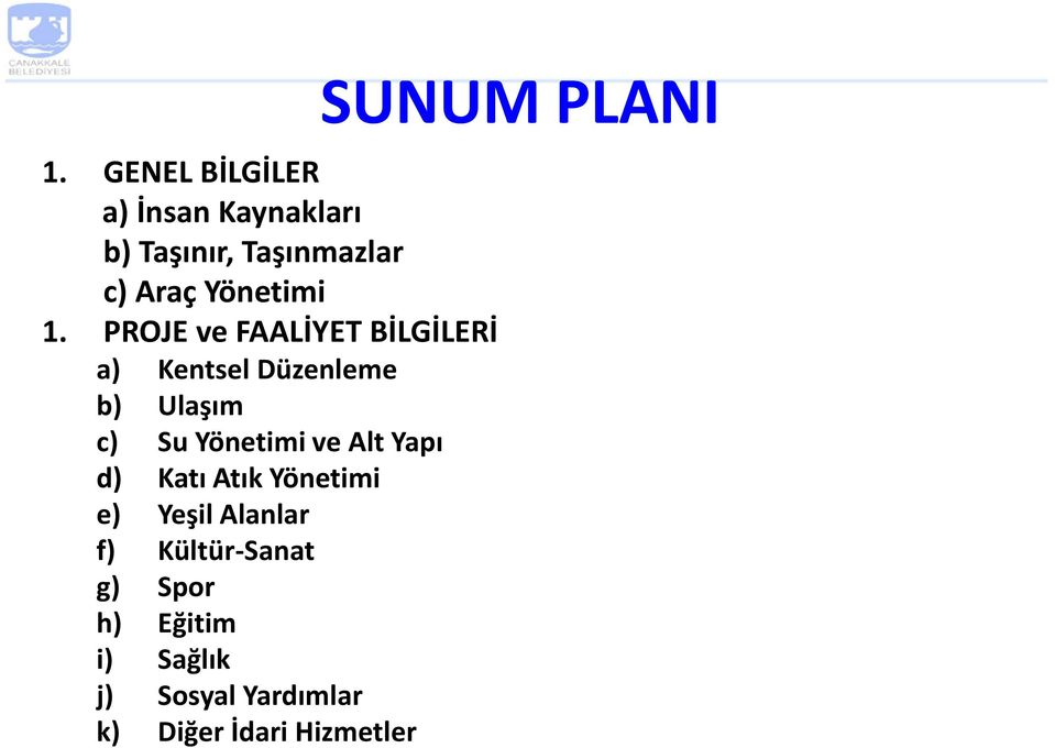 PROJE ve FAALİYET BİLGİLERİ a) Kentsel Düzenleme b) Ulaşım c) Su Yönetimi ve