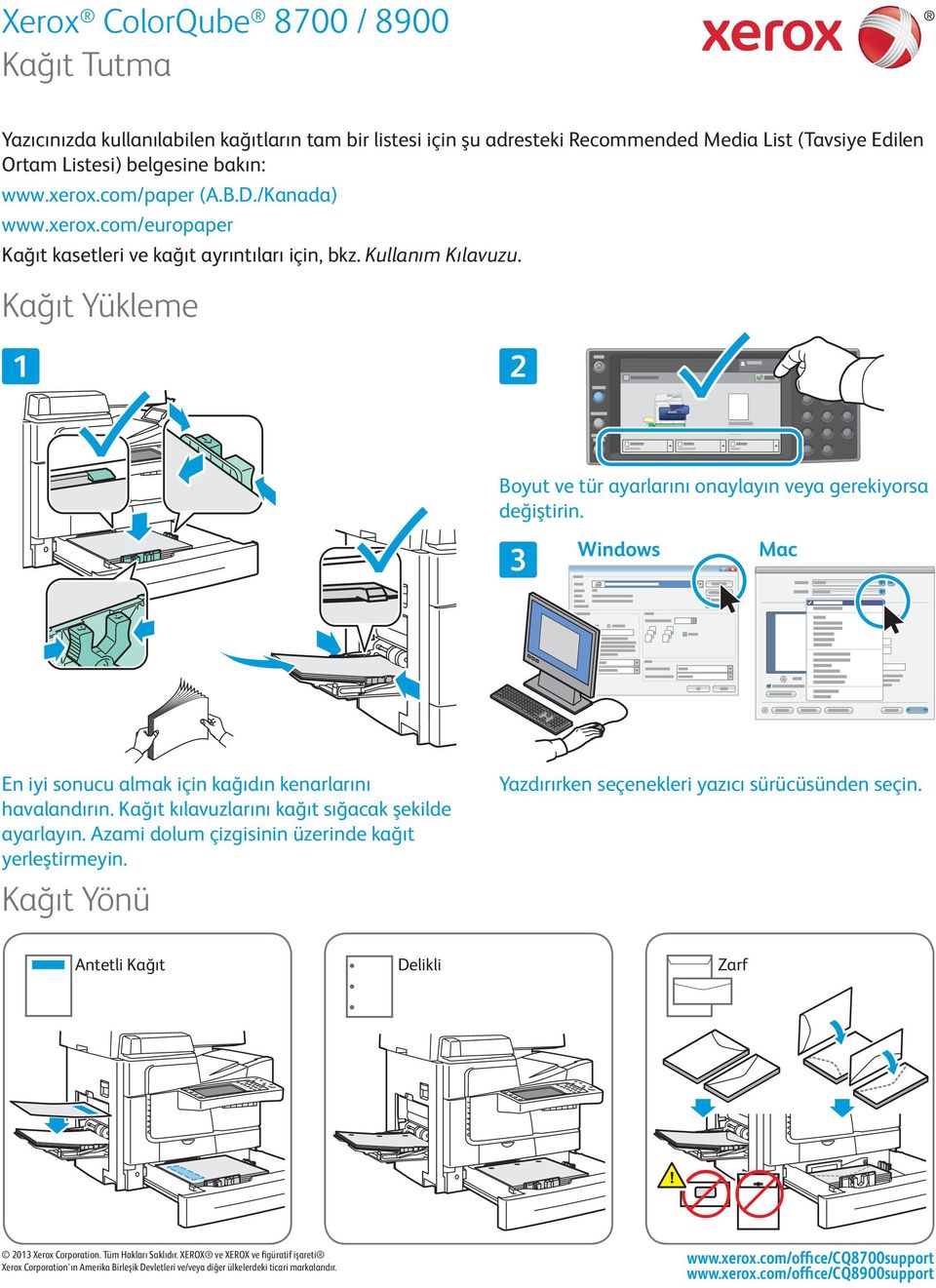 Kağıt Yükleme Boyut ve tür ayarlarını onaylayın veya gerekiyorsa değiştirin. 3 Windows Mac En iyi sonucu almak için kağıdın kenarlarını havalandırın.