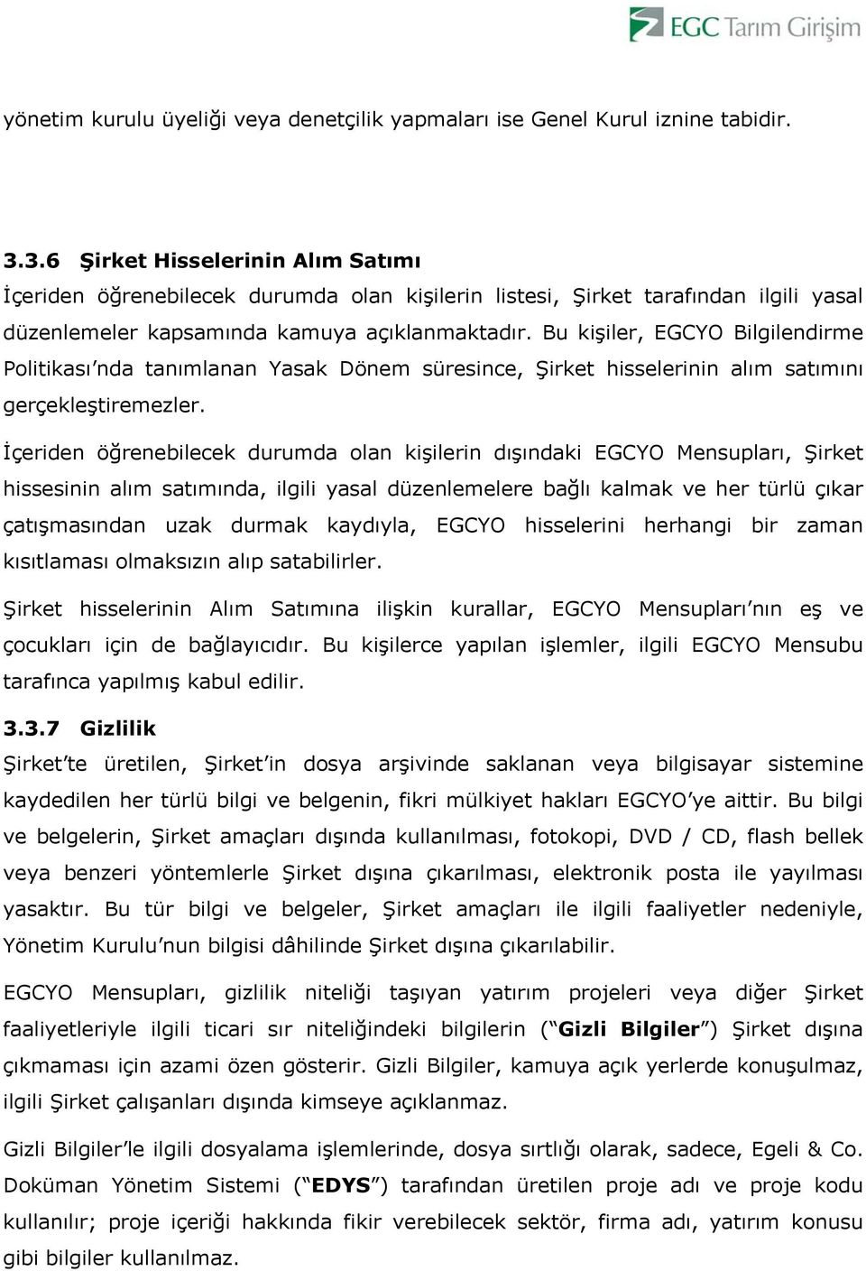 Bu kişiler, EGCYO Bilgilendirme Politikası nda tanımlanan Yasak Dönem süresince, Şirket hisselerinin alım satımını gerçekleştiremezler.