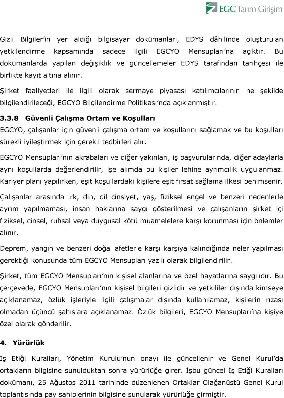 Şirket faaliyetleri ile ilgili olarak sermaye piyasası katılımcılarının ne şekilde bilgilendirileceği, EGCYO Bilgilendirme Politikası nda açıklanmıştır. 3.