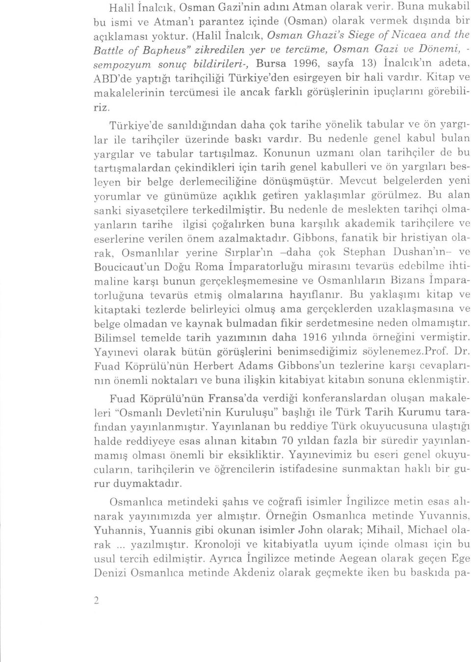 irileri-, Bursa 1996, sayfa 13) inalcrk'rn adeta, ABD'de yaptrir tarihqiliii Ti.irkiye'den esirgeyen bir hali vardrr.
