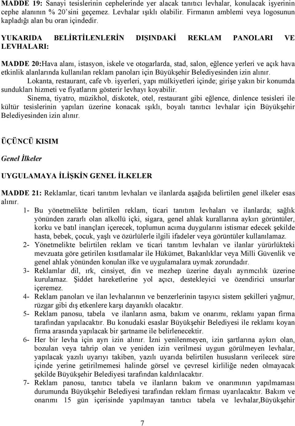 YUKARIDA BELİRTİLENLERİN DIŞINDAKİ REKLAM PANOLARI VE LEVHALARI: MADDE 20:Hava alanı, istasyon, iskele ve otogarlarda, stad, salon, eğlence yerleri ve açık hava etkinlik alanlarında kullanılan reklam