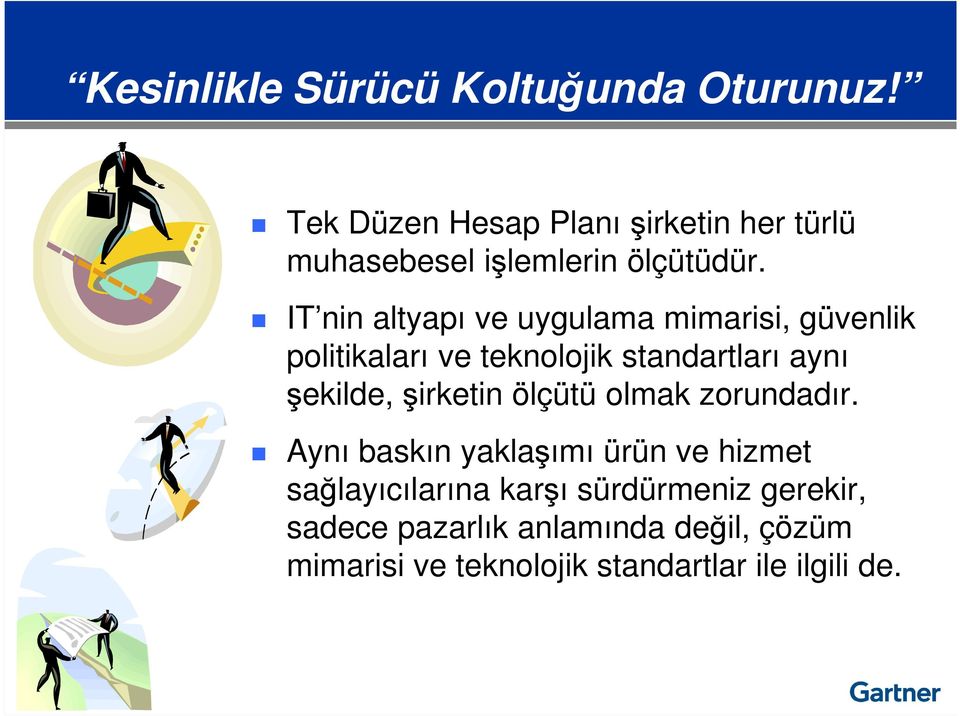 IT nin altyapı ve uygulama mimarisi, güvenlik politikaları ve teknolojik standartları aynı şekilde,