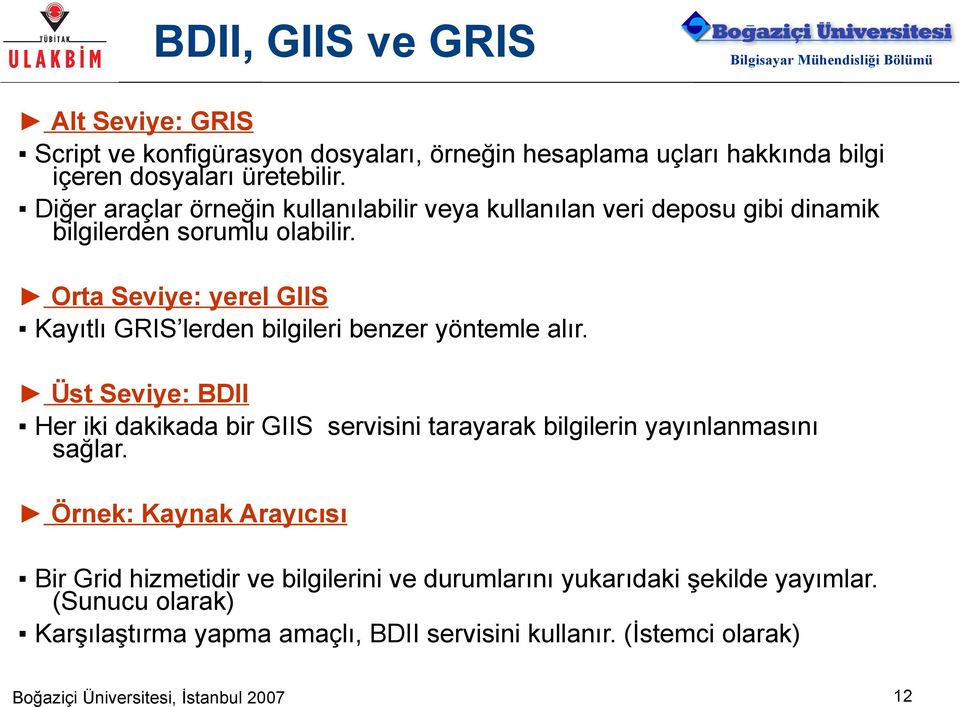 Orta Seviye: yerel GIIS Kayıtlı GRIS lerden bilgileri benzer yöntemle alır.
