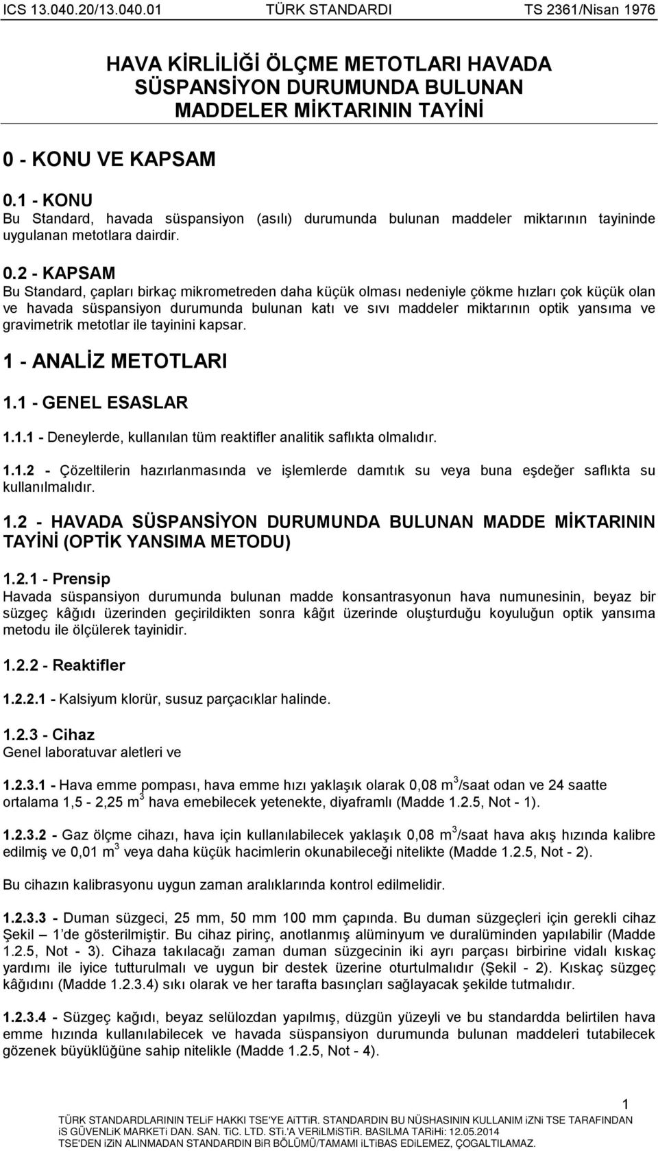 2 - KAPSAM Bu Standard, çaplarõ birkaç mikrometreden daha küçük olmasõ nedeniyle çökme hõzlarõ çok küçük olan ve havada süspansiyon durumunda bulunan katõ ve sõvõ maddeler miktarõnõn optik yansõma ve