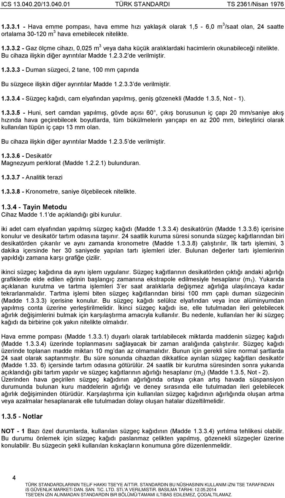 3.5, Not - 1). 1.3.3.5 - Huni, sert camdan yapõlmõş, gövde açõsõ 60, çõkõş borusunun iç çapõ 20 mm/saniye akõş hõzõnda hava geçirebilecek boyutlarda, tüm bükülmelerin yarõçapõ en az 200 mm,