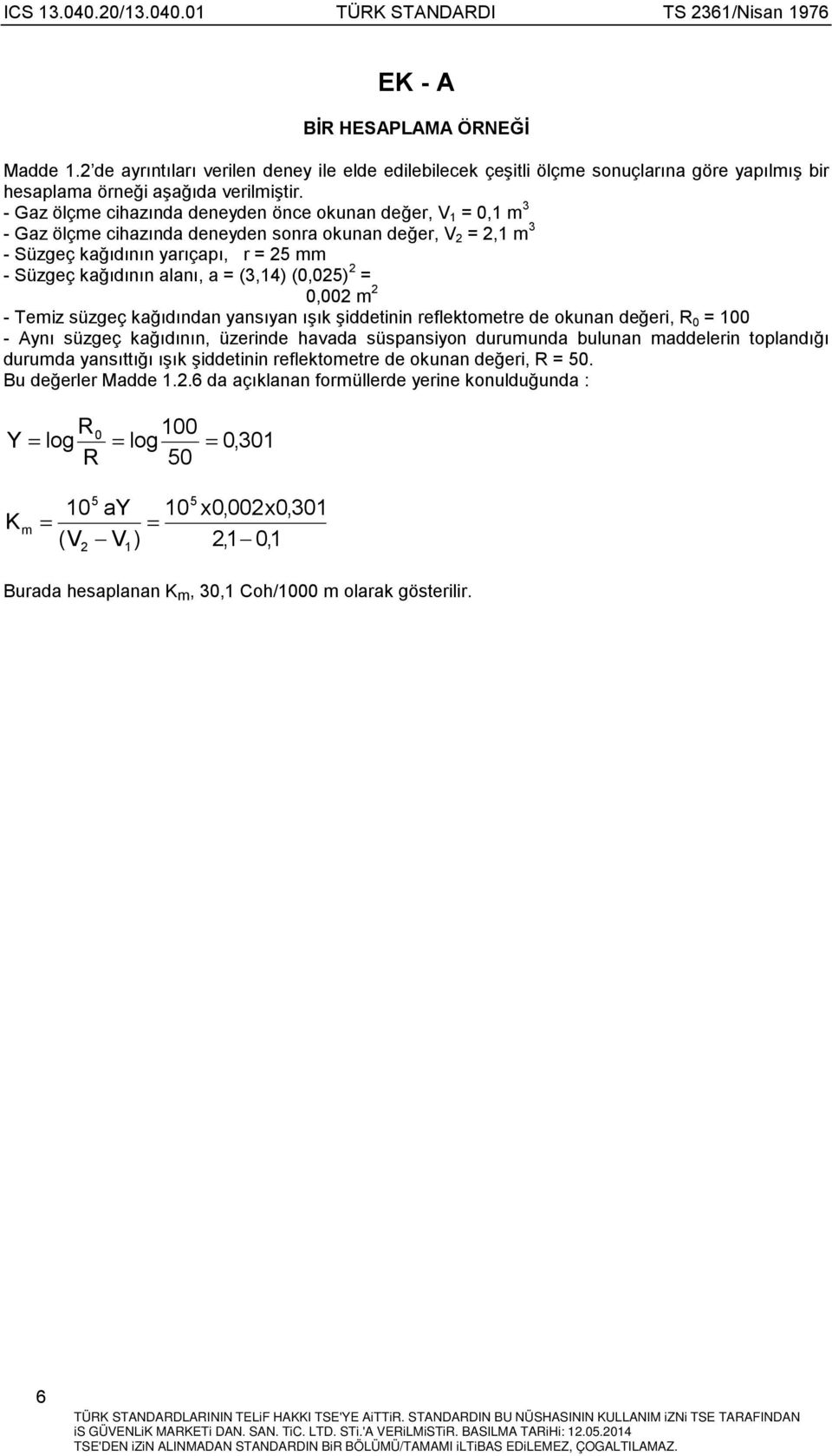 (3,14) (0,025) 2 = 0,002 m 2 - Temiz süzgeç kağõdõndan yansõyan õşõk şiddetinin reflektometre de okunan değeri, R 0 = 100 - Aynõ süzgeç kağõdõnõn, üzerinde havada süspansiyon durumunda bulunan