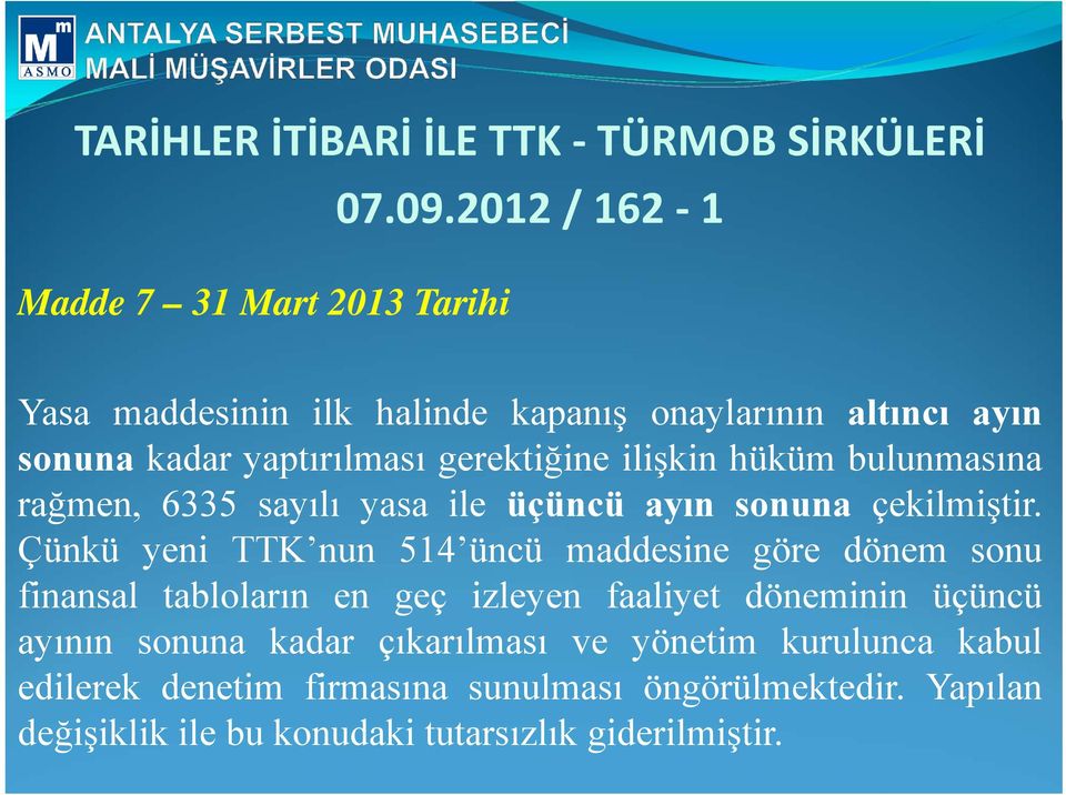 ilişkin hüküm bulunmasına rağmen, 6335 sayılı yasa ile üçüncü ayın sonuna çekilmiştir.