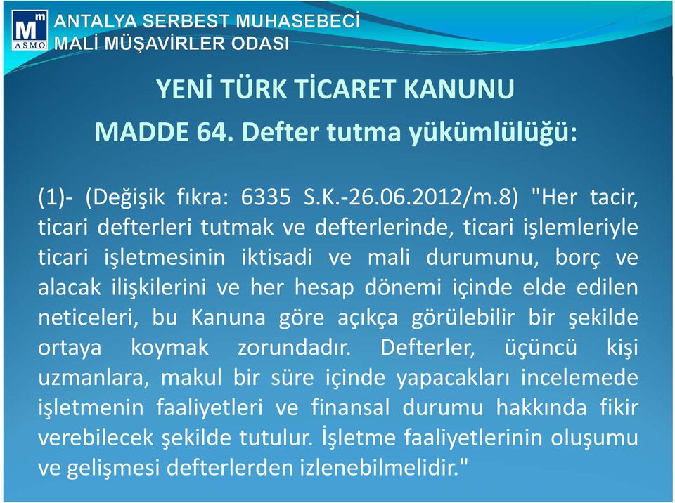 her hesap dönemi içinde elde edilen neticeleri, bu Kanuna göre açıkça görülebilir bir şekilde ortaya koymak zorundadır.