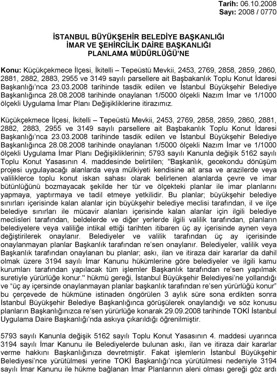 2860, 2881, 2882, 2883, 2955 ve 3149 sayılı parsellere ait Başbakanlık Toplu Konut İdaresi ölçekli Uygulama İmar Planı Değişikliklerine itirazımız.