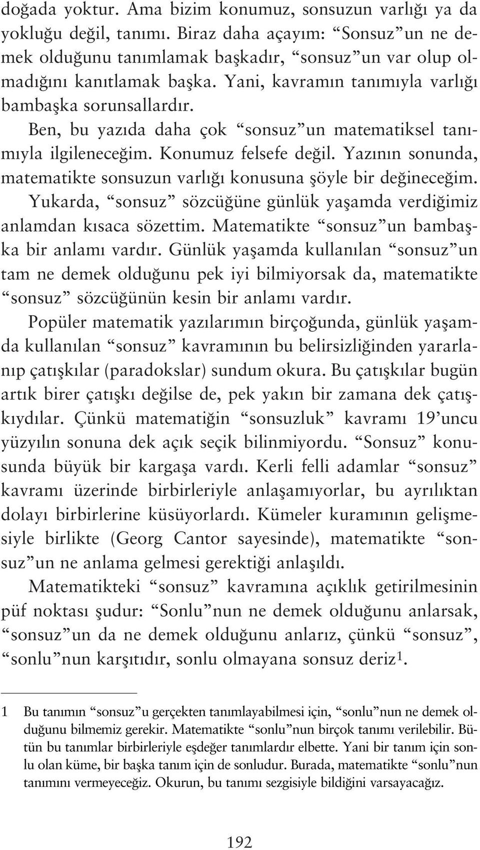 Yaz n n sonunda, matematikte sonsuzun varl konusuna flöyle bir de inece im. Yukarda, sonsuz sözcü üne günlük yaflamda verdi imiz anlamdan k saca sözettim.