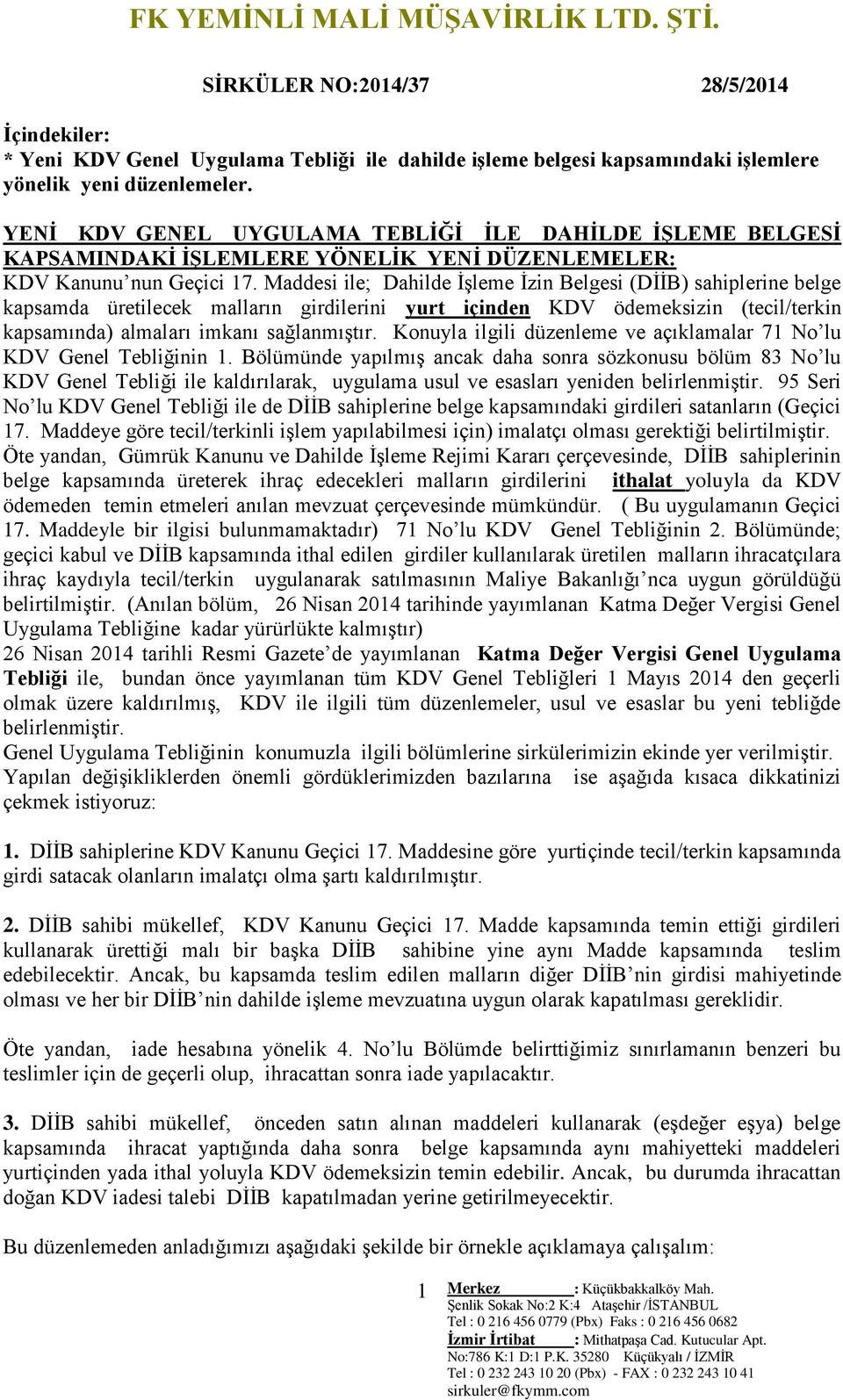 Maddesi ile; Dahilde İşleme İzin Belgesi (DİİB) sahiplerine belge kapsamda üretilecek malların girdilerini yurt içinden KDV ödemeksizin (tecil/terkin kapsamında) almaları imkanı sağlanmıştır.