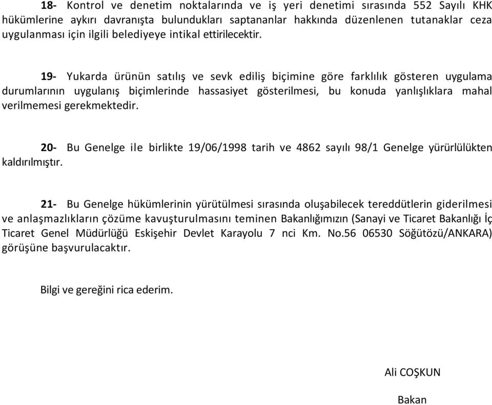 19- Yukarda ürünün satılış ve sevk ediliş biçimine göre farklılık gösteren uygulama durumlarının uygulanış biçimlerinde hassasiyet gösterilmesi, bu konuda yanlışlıklara mahal verilmemesi