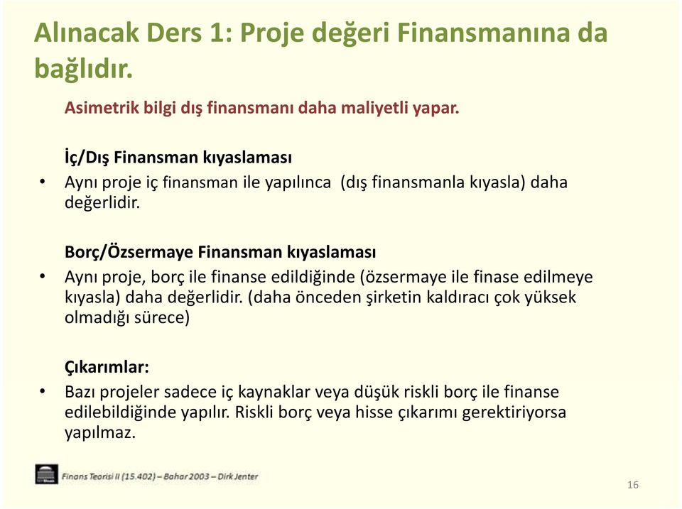 Borç/Özsermaye Finansman kıyaslaması Aynı proje, borç ile finanse edildiğinde (özsermaye ile finase edilmeye kıyasla) daha değerlidir.