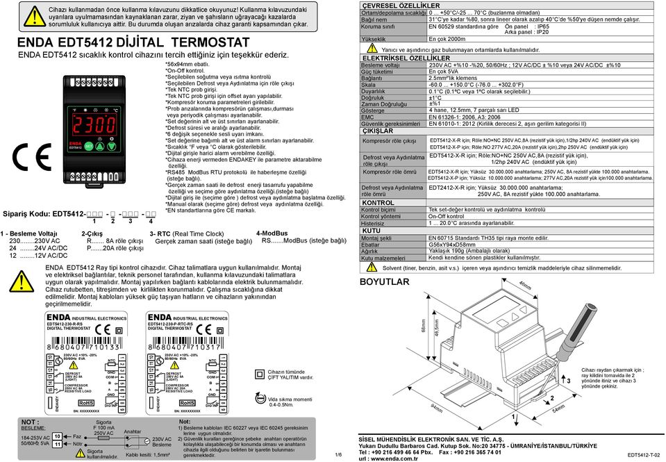 Sipariş Kodu: EDT5412- - - - 1 2 3 4 1 - Besleme Voltajı 23...... 23V AC 24...24V AC/DC 12...12V AC/DC *56x94mm ebatlı. *On-Off kontrol.
