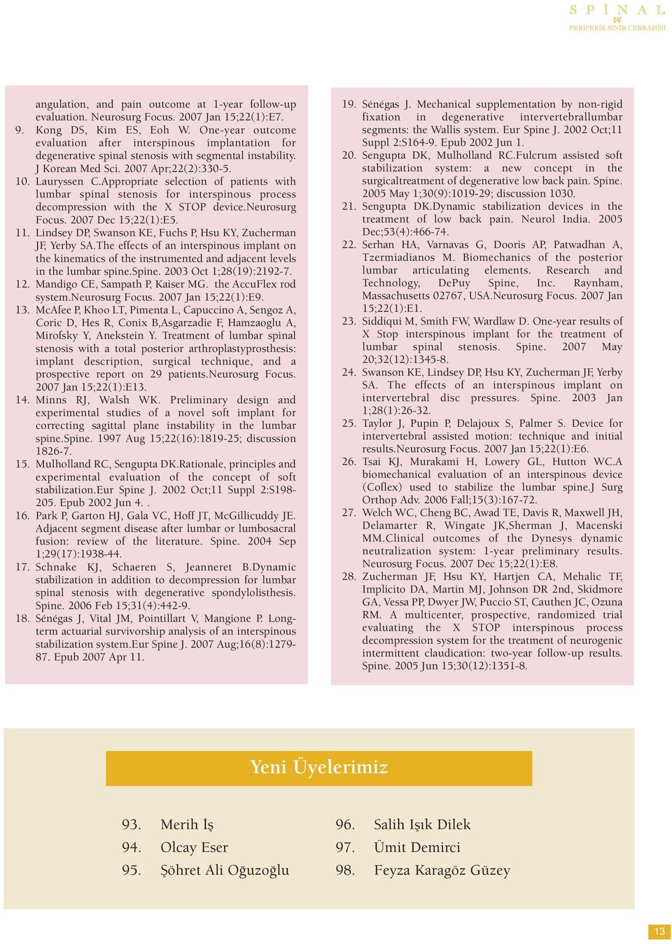 Appropriate selection of patients with lumbar spinal stenosis for interspinous process decompression with the X STOP device.neurosurg Focus. 2007 Dec 15;22(1):E5. 11.