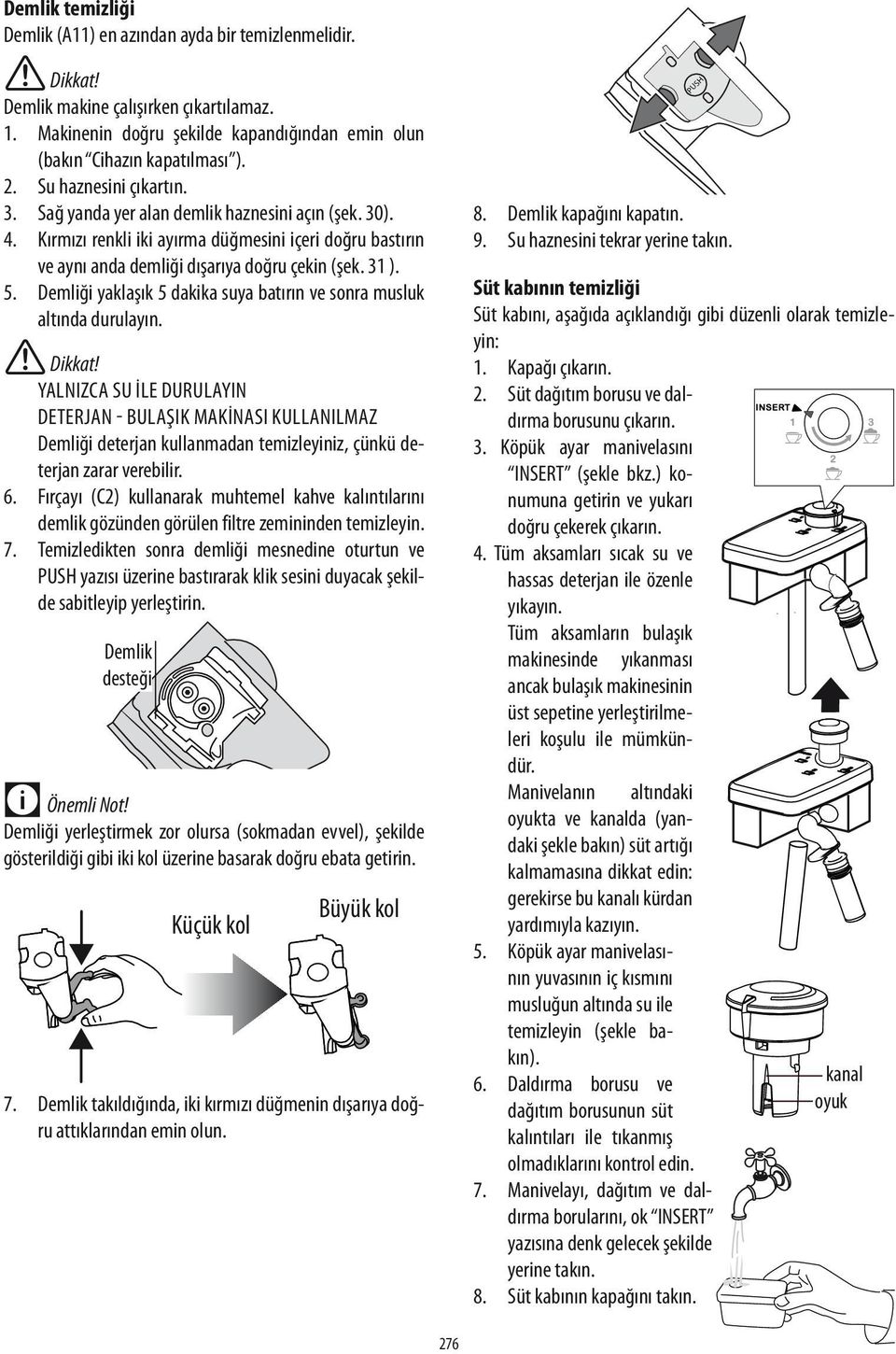 Demliği yaklaşık 5 dakika suya batırın ve sonra musluk altında durulayın.