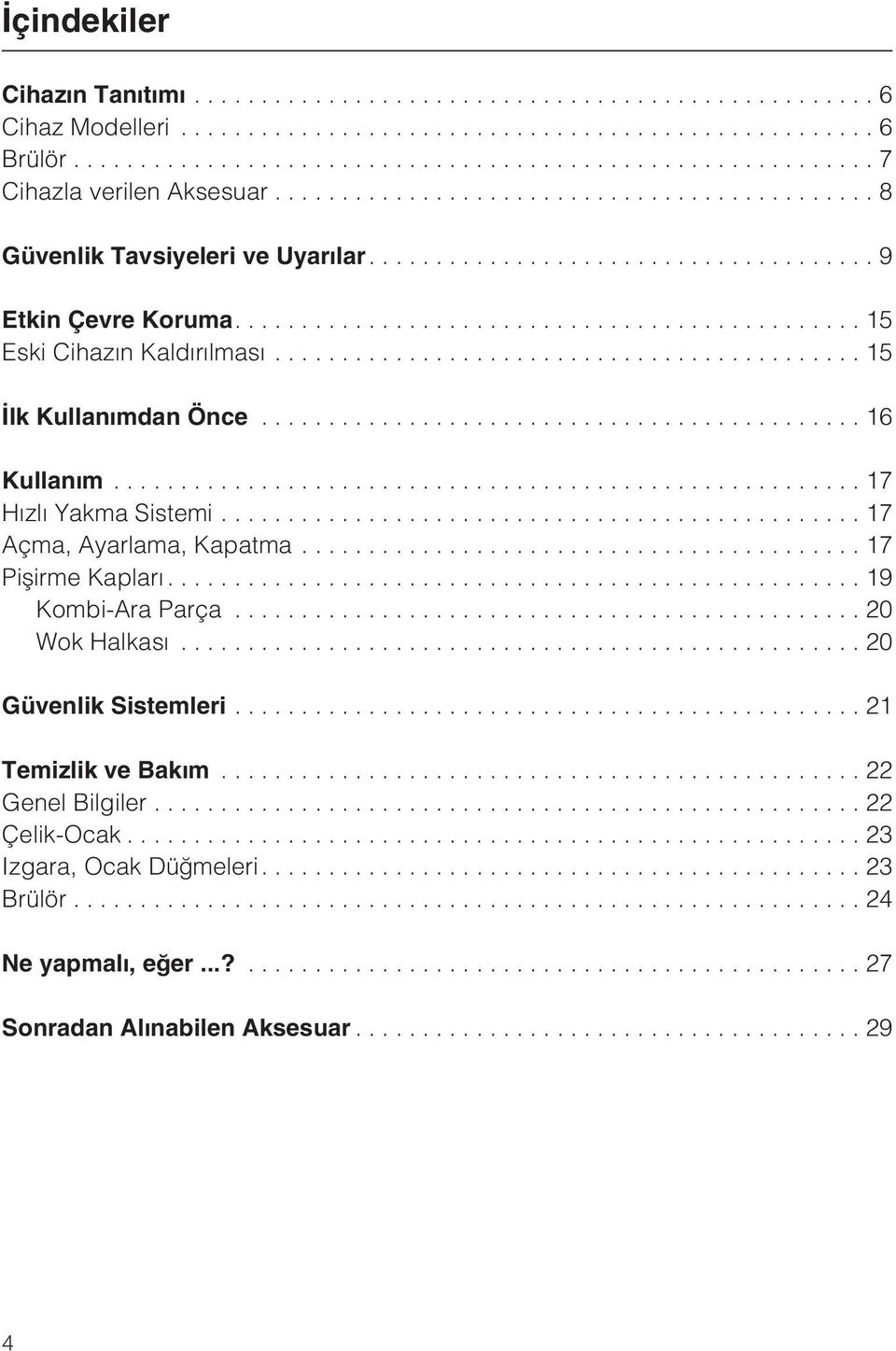 ..17 Açma, Ayarlama, Kapatma... 17 Piþirme Kaplarý....19 Kombi-Ara Parça...20 Wok Halkasý...20 Güvenlik Sistemleri.