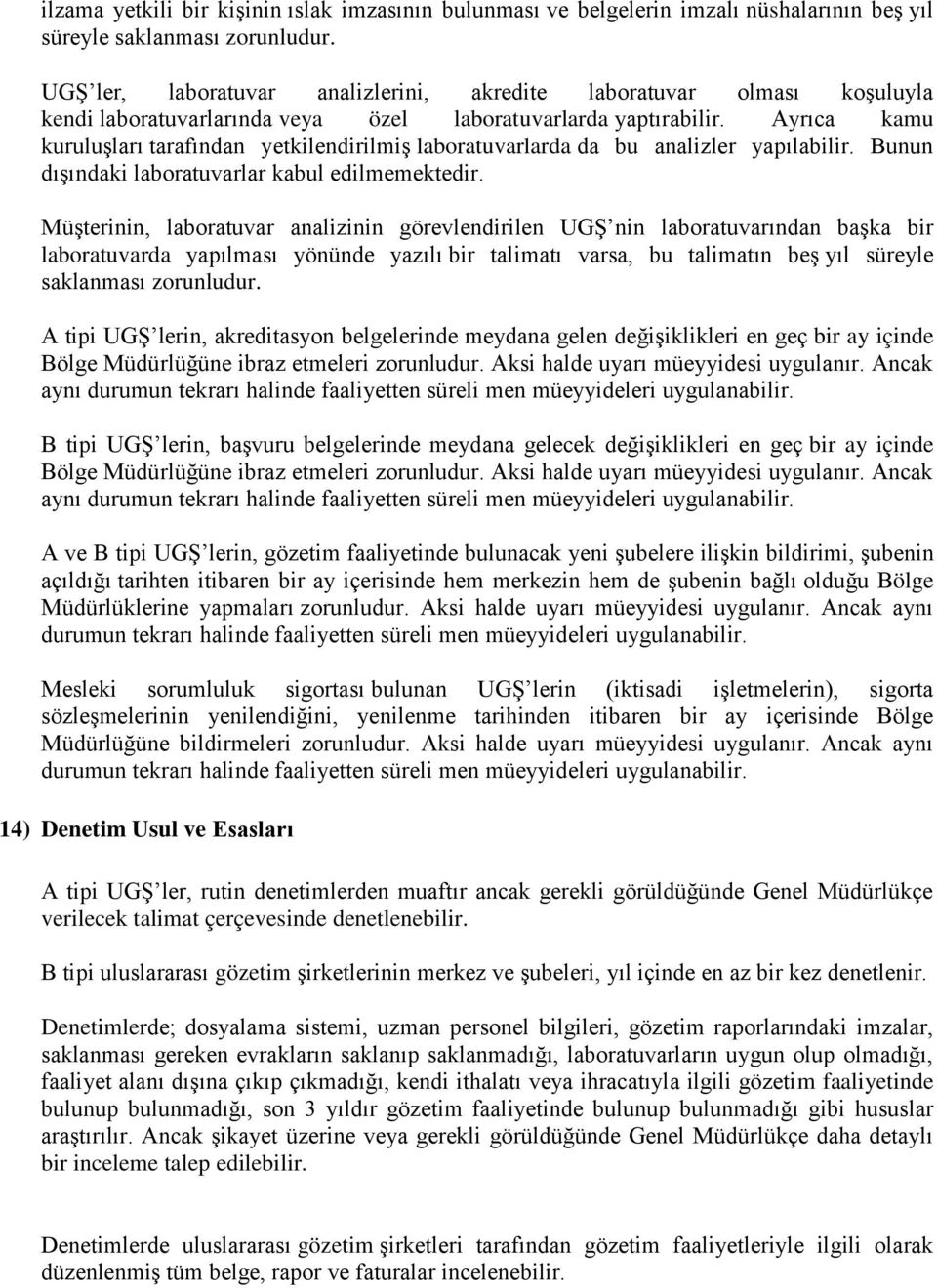 Ayrıca kamu kuruluşları tarafından yetkilendirilmiş laboratuvarlarda da bu analizler yapılabilir. Bunun dışındaki laboratuvarlar kabul edilmemektedir.