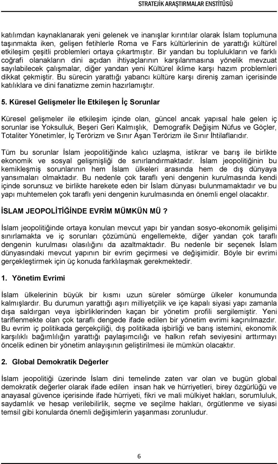 Bir yandan bu toplulukların ve farklı coğrafi olanakların dini açıdan ihtiyaçlarının karşılanmasına yönelik mevzuat sayılabilecek çalışmalar, diğer yandan yeni Kültürel iklime karşı hazım problemleri