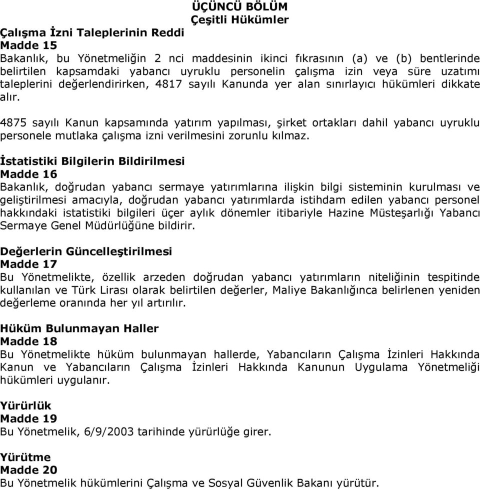 4875 sayılı Kanun kapsamında yatırım yapılması, şirket ortakları dahil yabancı uyruklu personele mutlaka çalışma izni verilmesini zorunlu kılmaz.