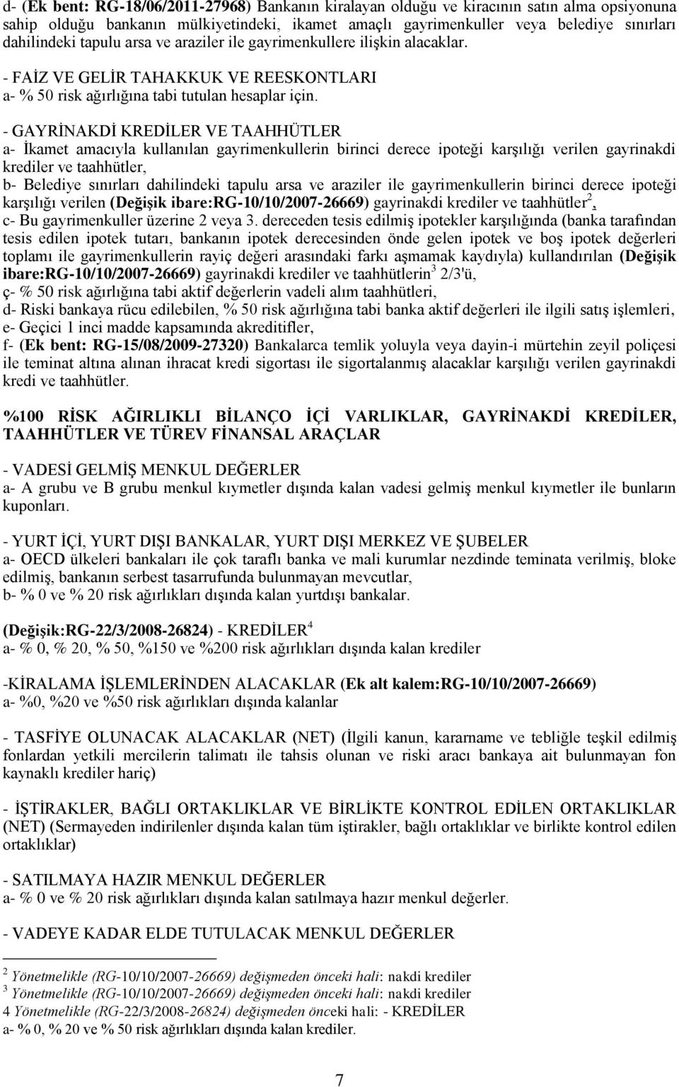 - GAYRĠNAKDĠ KREDĠLER VE TAAHHÜTLER a- Ġkamet amacıyla kullanılan gayrimenkullerin birinci derece ipoteği karģılığı verilen gayrinakdi krediler ve taahhütler, b- Belediye sınırları dahilindeki tapulu