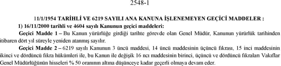 Geçici Madde 2 6219 sayılı Kanunun 3 üncü maddesi, 14 üncü maddesinin üçüncü fıkrası, 15 inci maddesinin ikinci ve dördüncü fıkra hükümleri ile, bu Kanun