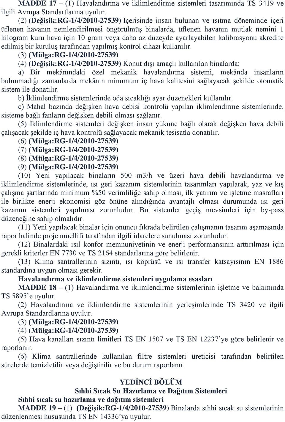 gram veya daha az düzeyde ayarlayabilen kalibrasyonu akredite edilmiş bir kuruluş tarafından yapılmış kontrol cihazı kullanılır.