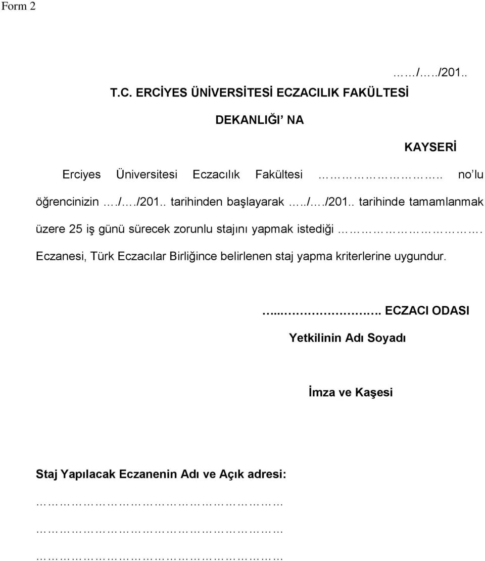 . no lu öğrencinizin././201.. tarihinden başlayarak.././201.. tarihinde tamamlanmak üzere 25 iş günü sürecek zorunlu stajını yapmak istediği.