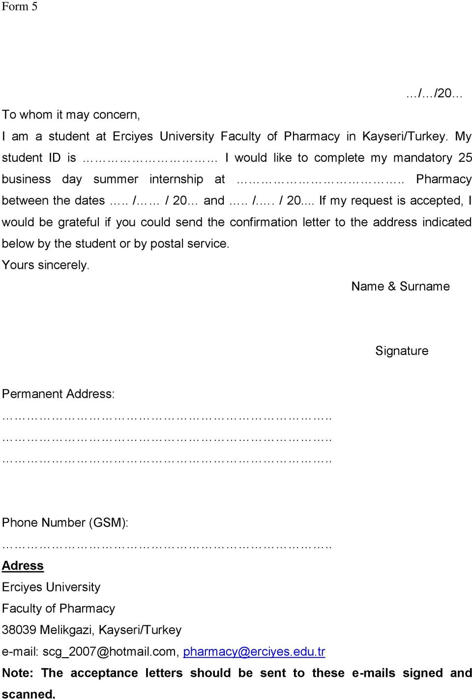 and.. /.. / 20... If my request is accepted, I would be grateful if you could send the confirmation letter to the address indicated below by the student or by postal service.