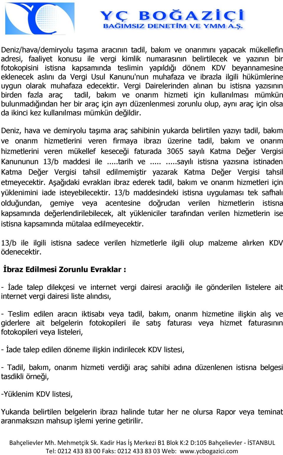 Vergi Dairelerinden alınan bu istisna yazısının birden fazla araç tadil, bakım ve onarım hizmeti için kullanılması mümkün bulunmadığından her bir araç için ayrı düzenlenmesi zorunlu olup, aynı araç