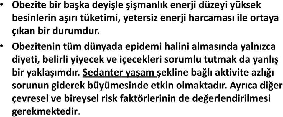 Obezitenin tüm dünyada epidemi halini almasında yalnızca diyeti, belirli yiyecek ve içecekleri sorumlu tutmak da