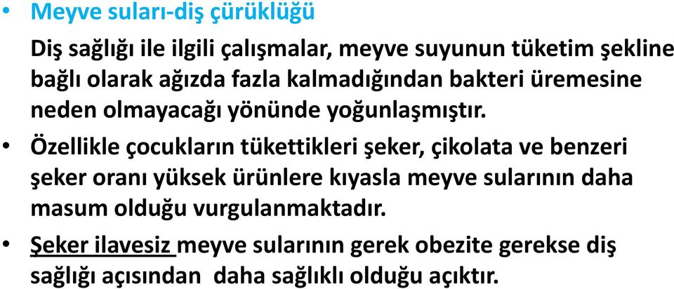 Özellikle çocukların tükettikleri şeker, çikolata ve benzeri şeker oranı yüksek ürünlere kıyasla meyve