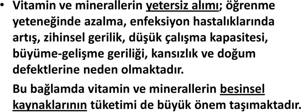 büyüme-gelişme geriliği, kansızlık ve doğum defektlerine neden olmaktadır.