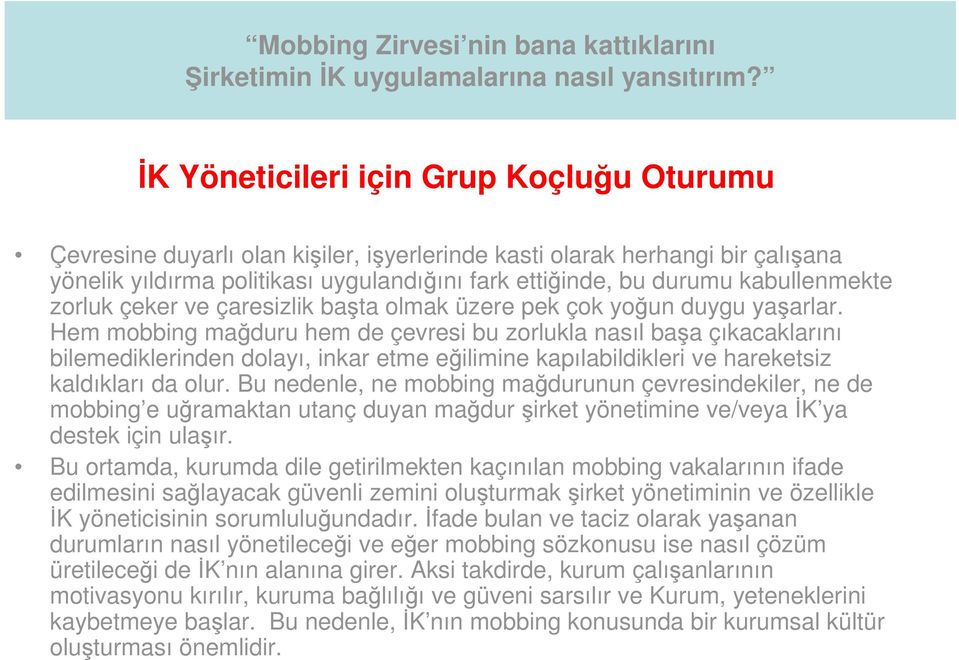 kabullenmekte zorluk çeker ve çaresizlik başta olmak üzere pek çok yoğun duygu yaşarlar.