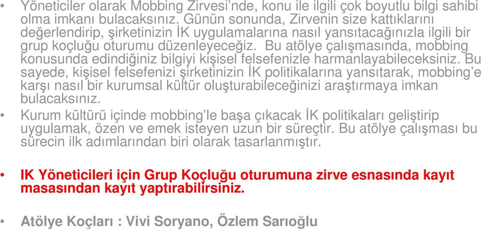 Bu atölye çalışmasında, mobbing konusunda edindiğiniz bilgiyi kişisel felsefenizle harmanlayabileceksiniz.