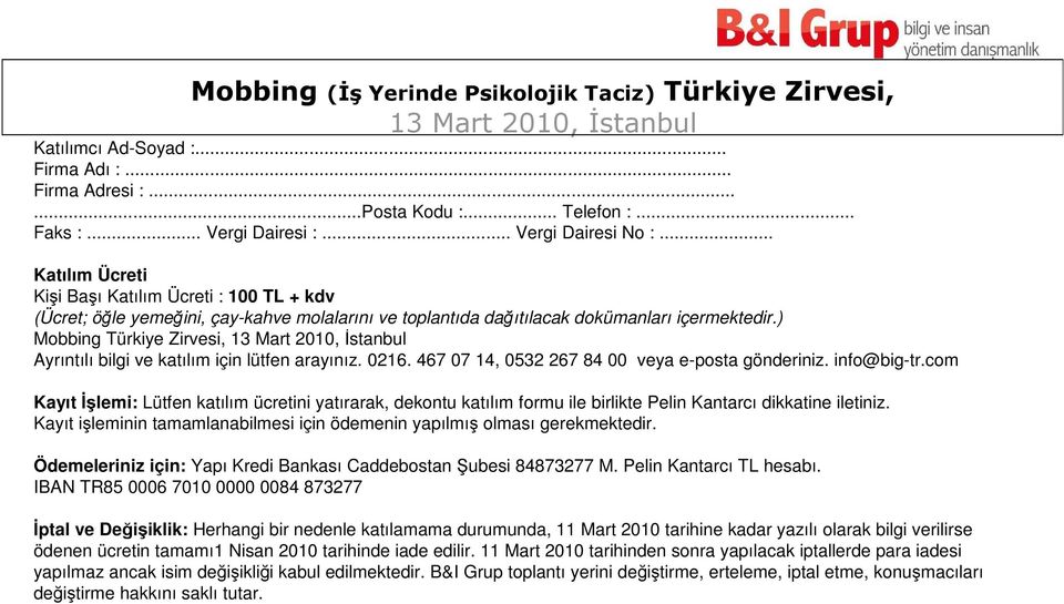 ) Mobbing Türkiye Zirvesi, 13 Mart 2010, Đstanbul Ayrıntılı bilgi ve katılım için lütfen arayınız. 0216. 467 07 14, 0532 267 84 00 veya e-posta gönderiniz. info@big-tr.