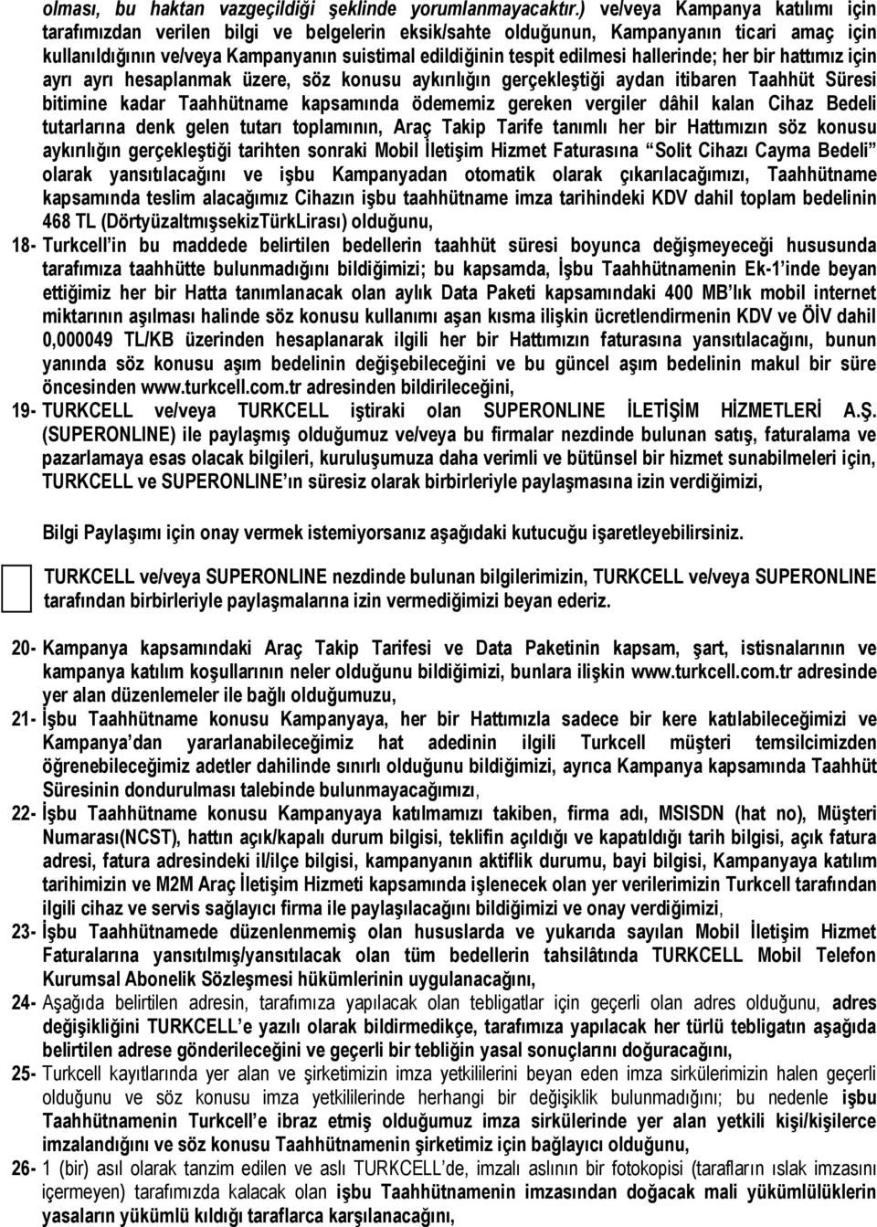 hallerinde; her bir hattımız için ayrı ayrı hesaplanmak üzere, söz konusu aykırılığın gerçekleştiği aydan itibaren Taahhüt Süresi bitimine kadar Taahhütname kapsamında ödememiz gereken vergiler dâhil