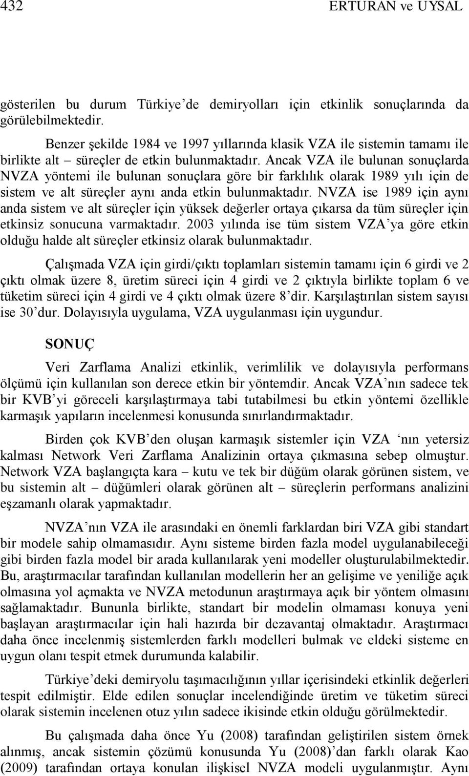 Anca VZA ile bulunan sonuçlarda NVZA yöntemi ile bulunan sonuçlara göre bir farlılı olara 1989 yılı için de sistem ve alt süreçler aynı anda etin bulunmatadır.