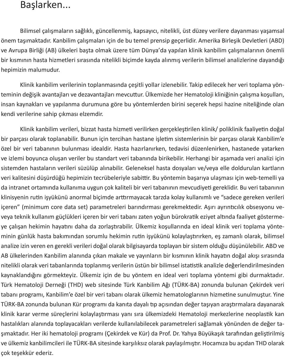 biçimde kayda alınmış verilerin bilimsel analizlerine dayandığı hepimizin malumudur. Klinik kanbilim verilerinin toplanmasında çeşitli yollar izlenebilir.