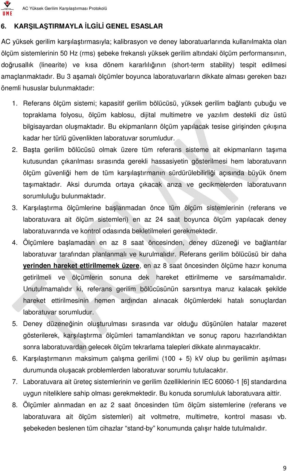 Bu 3 aşamalı ölçümler boyunca laboratuvarların dikkate alması gereken bazı önemli hususlar bulunmaktadır: 1.