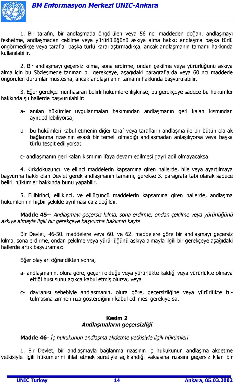 Bir andlaşmayõ geçersiz kõlma, sona erdirme, ondan çekilme veya yürürlüğünü askõya alma için bu Sözleşmede tanõnan bir gerekçeye, aşağõdaki paragraflarda veya 60 ncõ maddede öngörülen durumlar