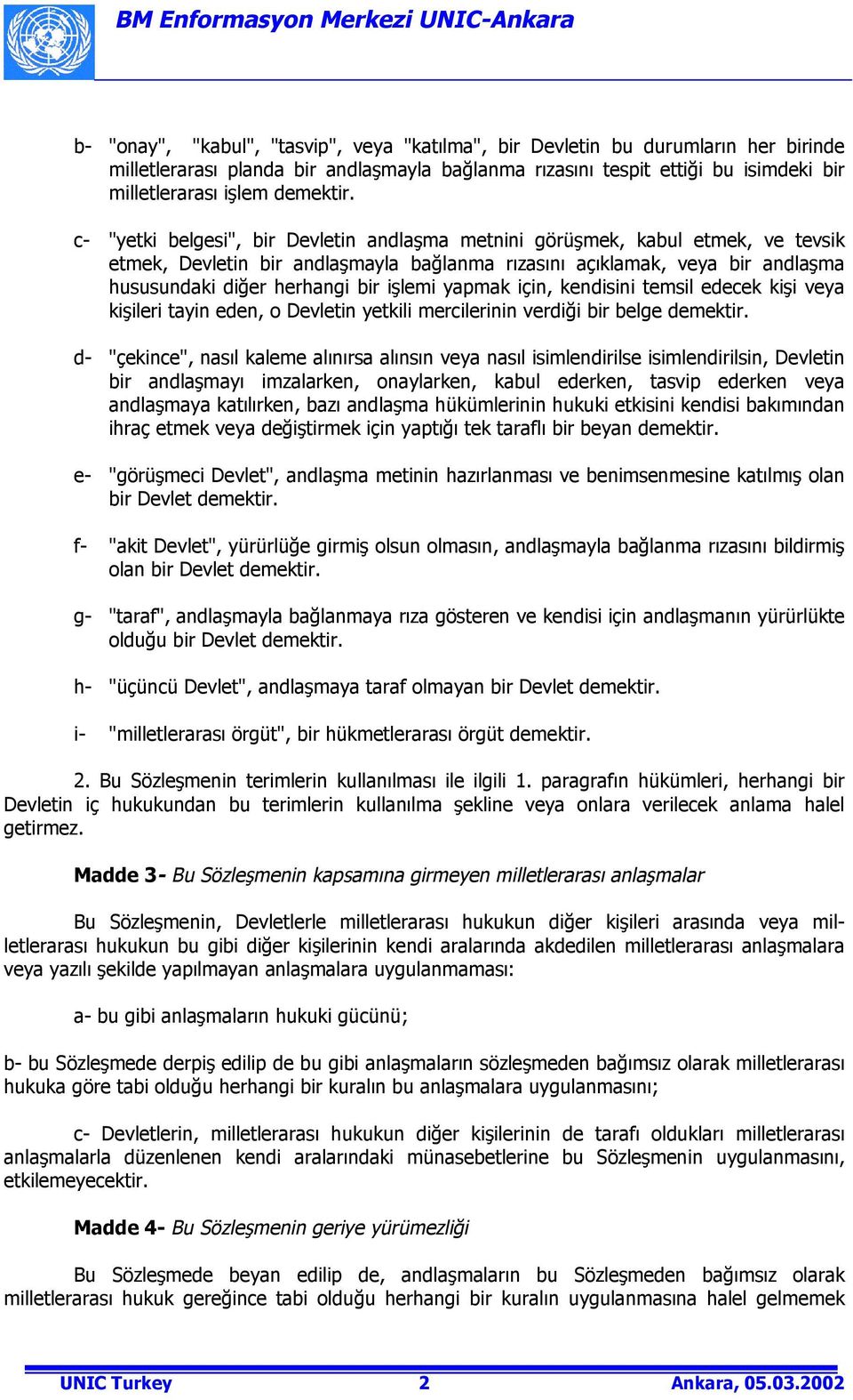 c- "yetki belgesi", bir Devletin andlaşma metnini görüşmek, kabul etmek, ve tevsik etmek, Devletin bir andlaşmayla bağlanma rõzasõnõ açõklamak, veya bir andlaşma hususundaki diğer herhangi bir işlemi