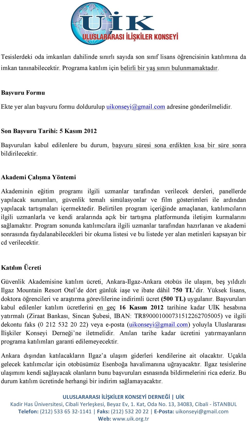 Son Başvuru Tarihi: 5 Kasım 2012 Başvuruları kabul edilenlere bu durum, başvuru süresi sona erdikten kısa bir süre sonra bildirilecektir.