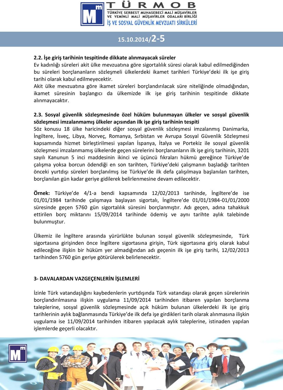 sözleşmeli ülkelerdeki ikamet tarihleri Türkiye deki ilk işe giriş tarihi olarak kabul edilmeyecektir.