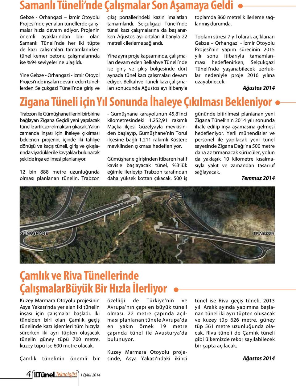 Yine Gebze - Orhangazi - İzmir Otoyol Projesi nde inşaları devam eden tünellerden Selçukgazi Tüneli nde giriş ve çıkış portallerindeki kazın imalatları tamamlandı.