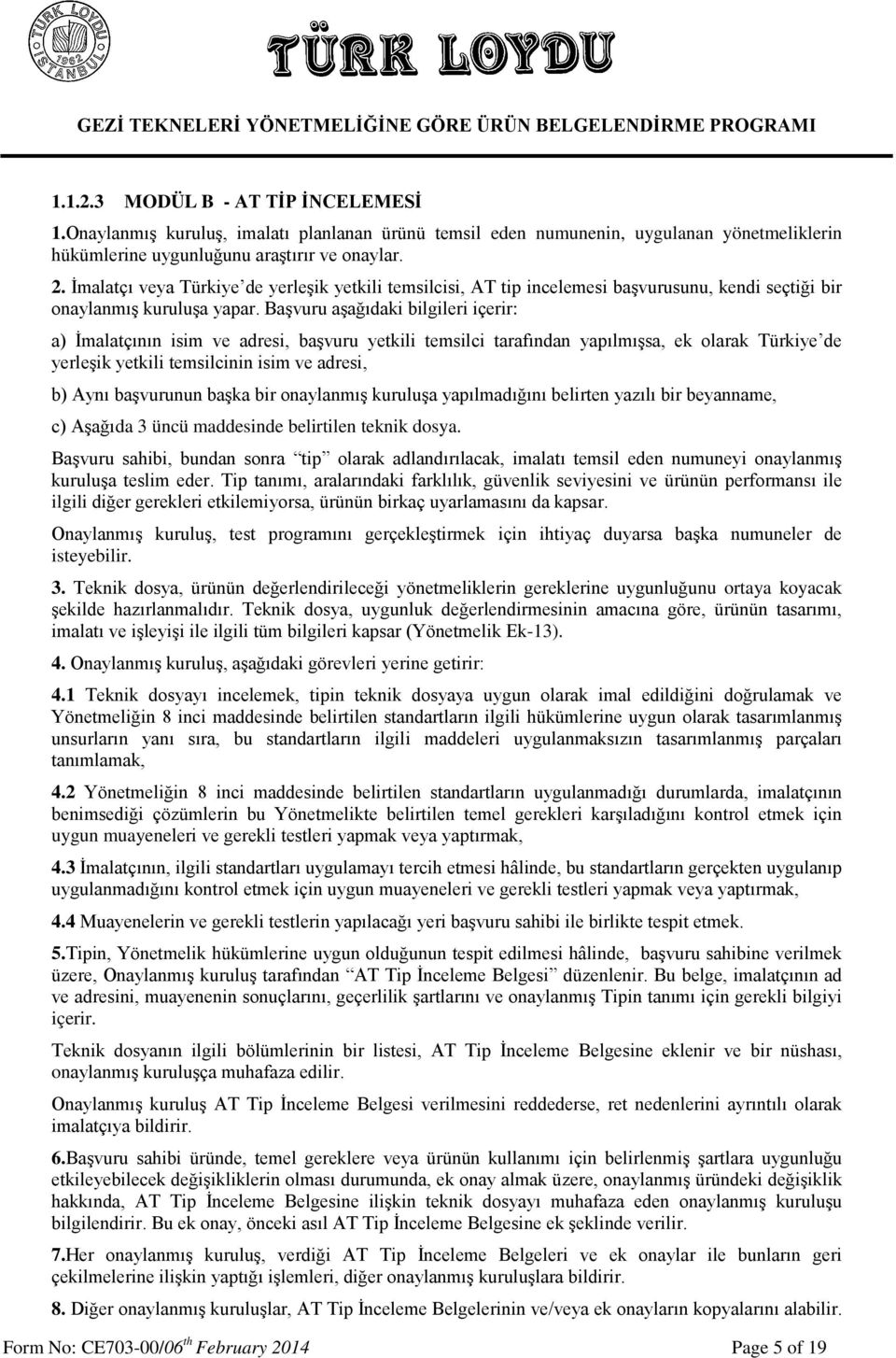 : da 3 üncü maddesinde belirtilen teknik dosya. ilgili isteyebilir. 3. nu ortaya koyacak -13).