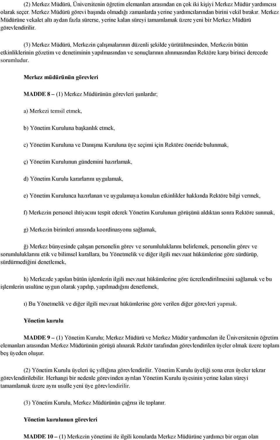 Merkez Müdürüne vekalet altı aydan fazla sürerse, yerine kalan süreyi tamamlamak üzere yeni bir Merkez Müdürü görevlendirilir.